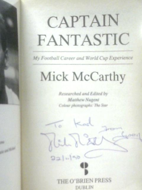 Captain Fantastic: My Football Career and World Cup Experience By Mick McCarthy