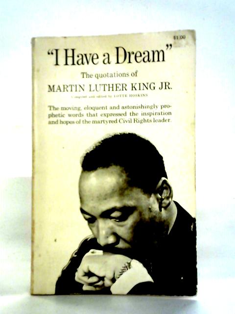 I Have a Dream: the Quotations of Martin Luther King JR von Martin Luther King