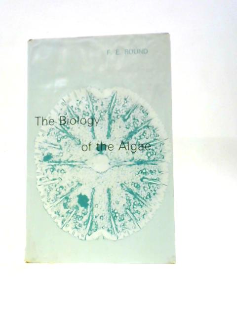 The Biology Of The Algae von F. E.Round