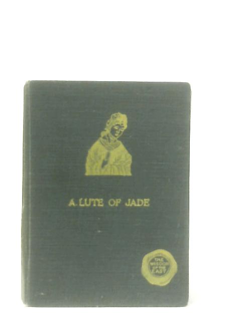 A Lute Of Jade - Wisdom Of The East. Being A Selection From The Classical Poets Of China von L. Cranmer-Byng