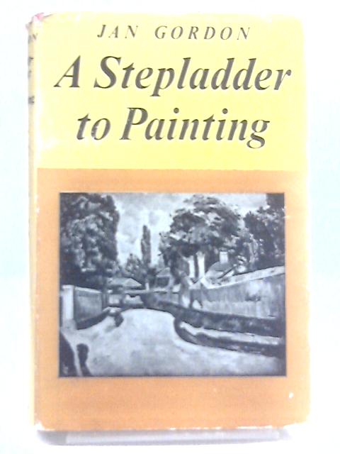 A Stepladder to Painting. Revised by Colin Hayes. By Jan Gordon