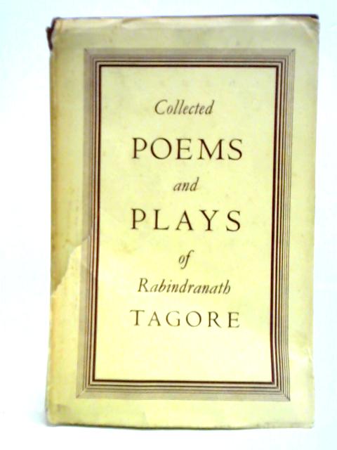 Collected Poems and Plays of Rabindranath Tagore By Rabindranath Tagore