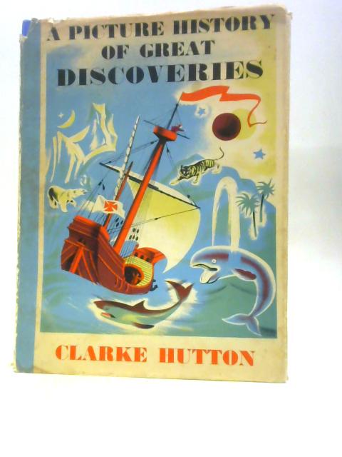 Picture History of Great Discoveries By Clarke Hutton