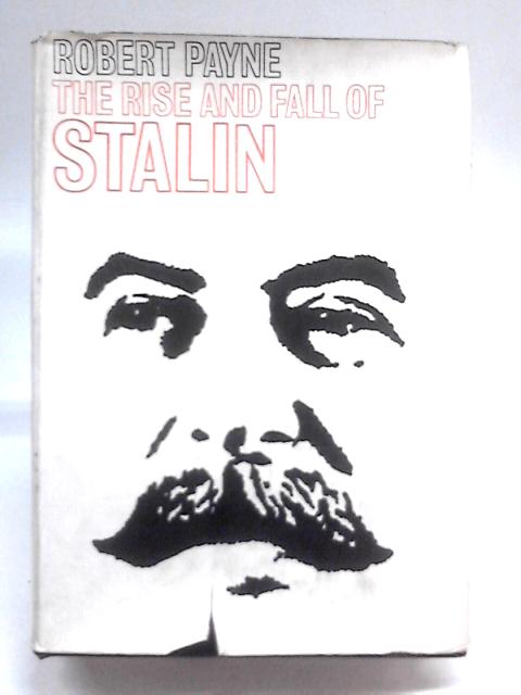 The Rise and Fall of Stalin von Robert Payne