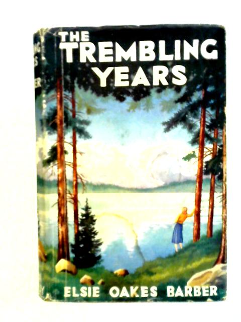 The Trembling Years By Elsie Oakes Barber