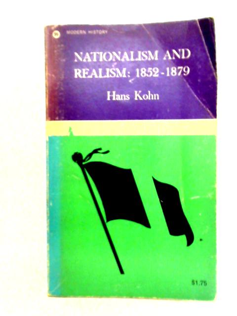 Nationalism and Realism: 1852-1879 Volume II By Hans Kohn