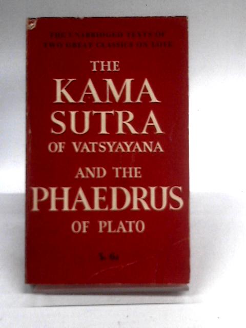 The Kama Sutra Of Vatsayana And The Phaedrus Of Plato By Various Contributors