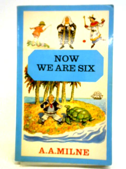 Now We are Six By A. A. Milne