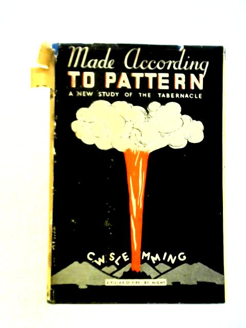 Made According To Pattern: A New Study Of The Tabernacle von Charles W. Slemming