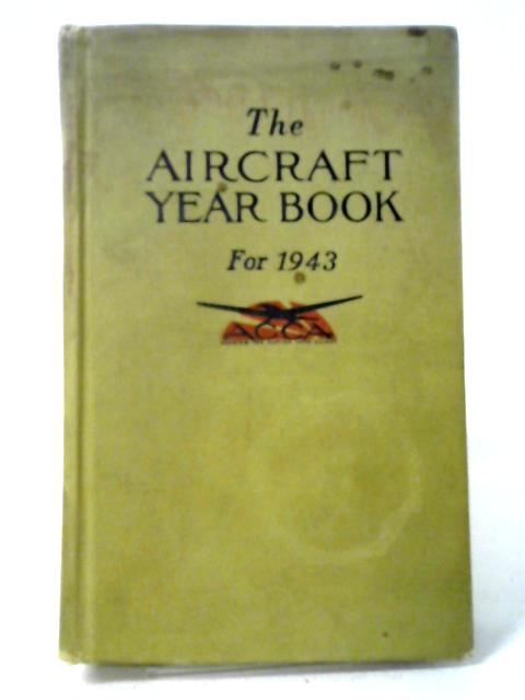 The Aircraft Year Book For 1943 By Howard Mingos (ed.)