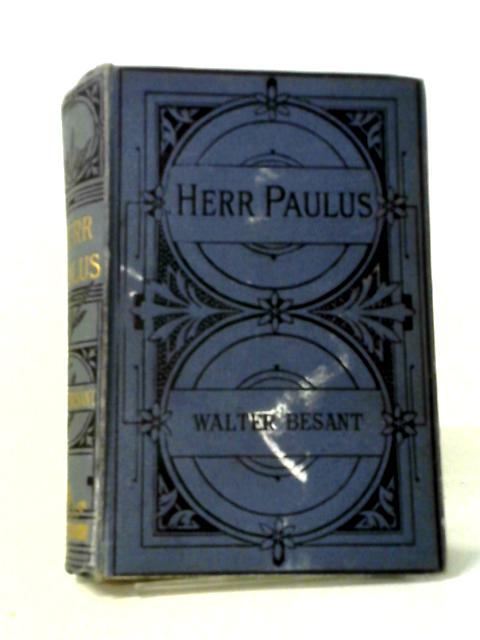 Herr Paulus: His Rise, His Greatness and His Fall By Walter Besant