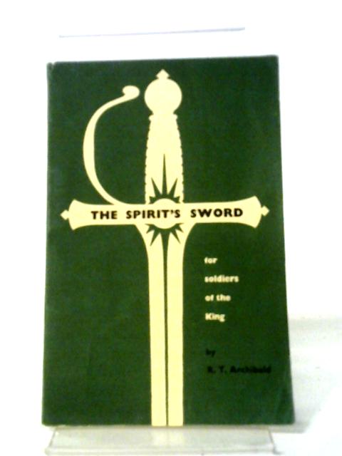 The Spirit's Sword for Soldiers of the King By R. T. Archibald