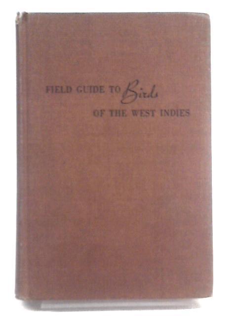 Field Guide to Birds of the West Indies: A Guide to All the Species of Birds Known from the Greater Antilles, Lesser Antilles and Bahama Islands By James Bond