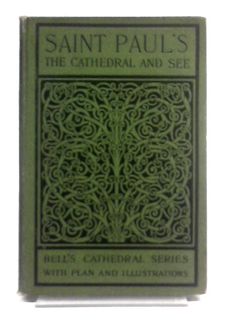 The Cathedral Church Of Saint Paul: An Account Of The Old And New Buildings With A Short Historical Sketch By Arthur Dimock