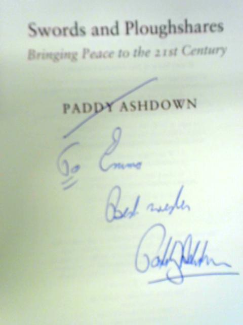 Swords and Ploughshares: Bringing Peace to the 21st Century von Paddy Ashdown