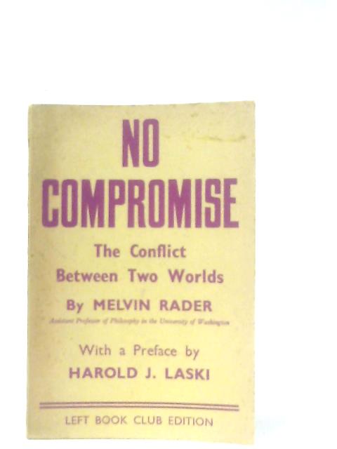 No Compromise: The Conflict Between Two Worlds By Melvin Miller Rader