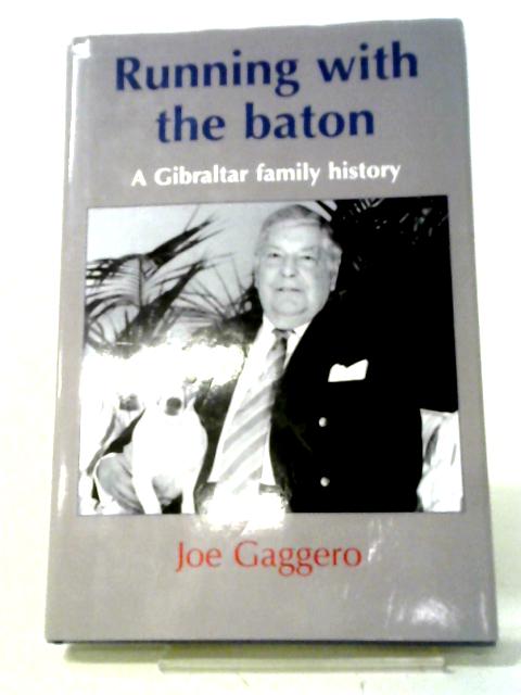 Running With The Baton: A Gibraltar Family History By Joe Gaggero