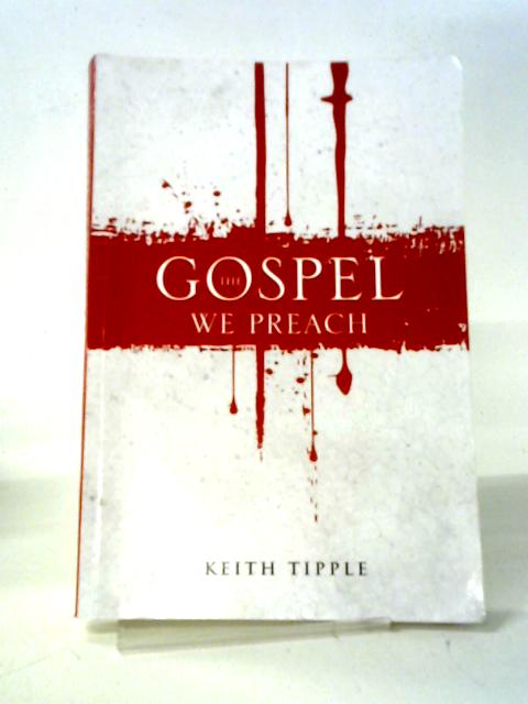 The Gospel We Preach von Keith Tipple