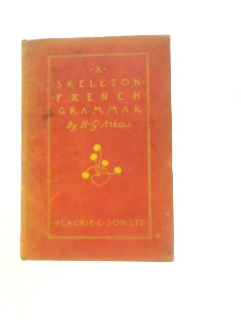 A Skeleton French Grammar By H.G.Atkins