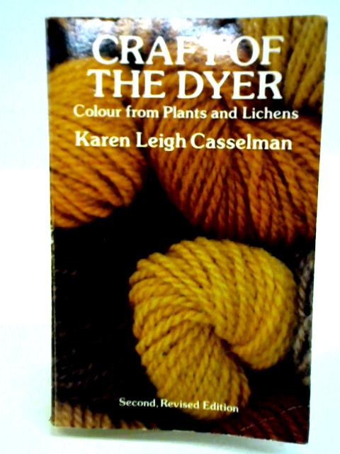 Craft of the Dyer: Colour from Plants and Lichens By Karen Leigh Casselman