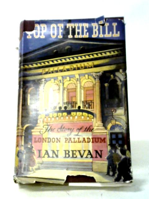 Top Of The Bill: The Story Of The London Palladium von Ian Bevan