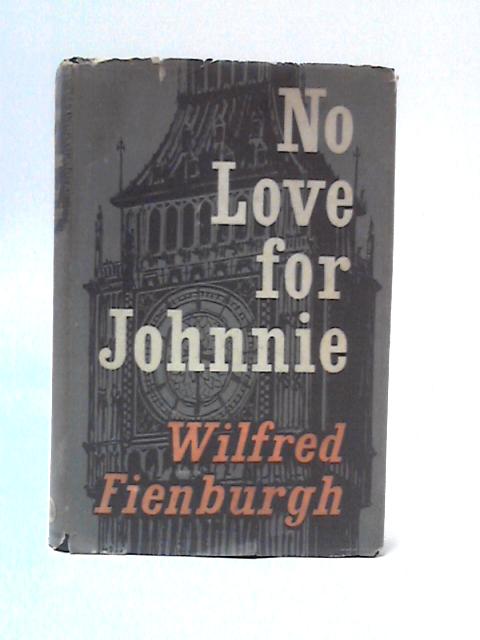 No Love for Johnnie By Wilfred Fienburgh