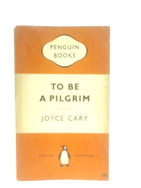 To be a Pilgrim By Joyce Cary