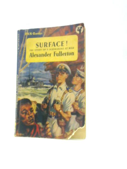 Surface! The Story of a Submarine at War von Alexander Fullerton