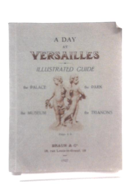 A Day At Versailles;: Illustrated Guide To The Museum, Palace, Park And The Trianons von Unstated