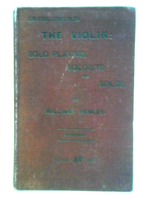 The Violin: Solo Playing Soloists and Solos von William Henley