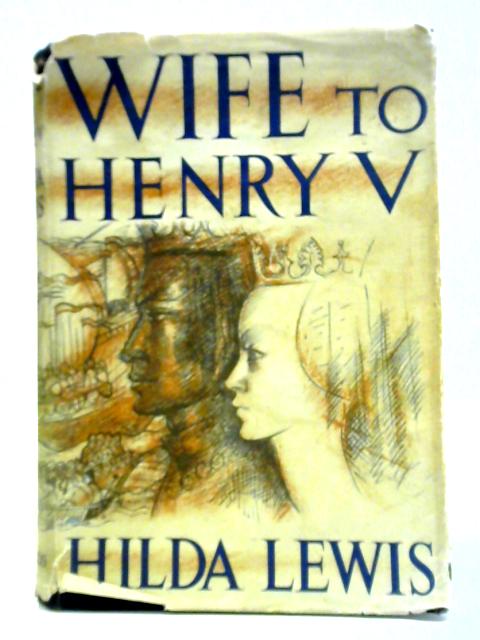 Wife to Henry V von Hilda Lewis