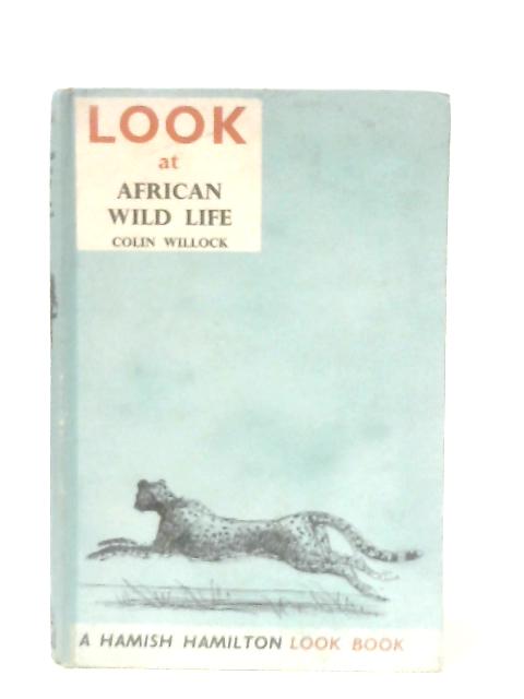 Look At African Wild Life By Colin Willock