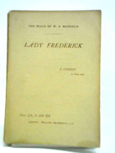 Lady Frederick, A Comedy By W. S. Maugham