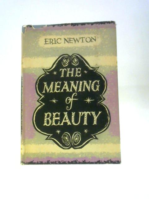 The Meaning of Beauty. von Eric Newton