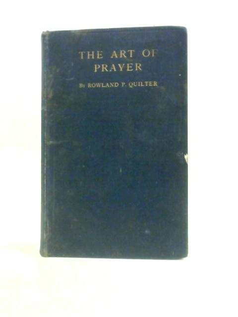 The Art of Prayer von Rowland P. Quilter