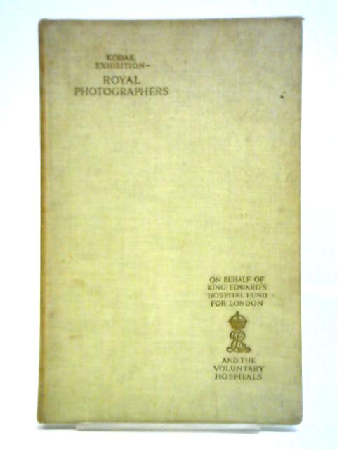 The Catalogue of the Exhibition of Pictures by Royal Photographers Which Started on a World Tour on Behalf of the Hospitals on May 23rd 1930 von Unstated