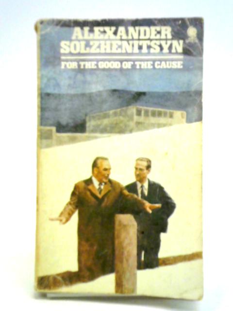 For the Good of the Cause von Aleksandr Solzhenitsyn