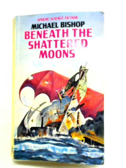 Beneath the Shattered Moons & The White Otters of Childhood By Michael Bishop