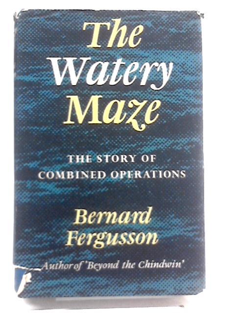 The Watery Maze. The Story of Combined Operations. By Bernard Fergusson