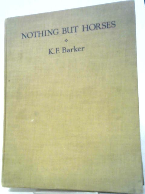 Nothing But Horses By K.F Barker