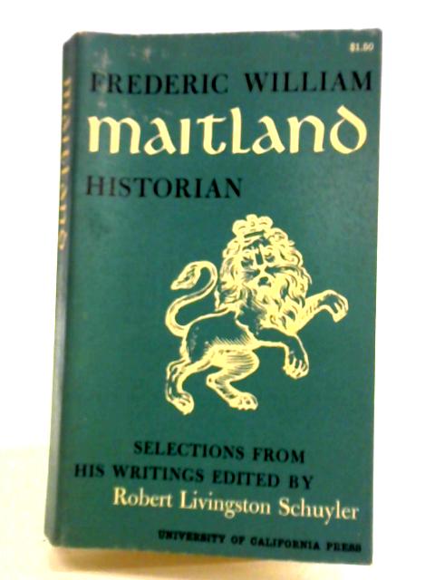 Frederic William Maitland Historian By Robert Livingston Schuyler (ed.)
