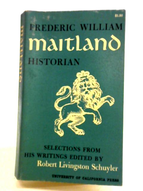 Frederic William Maitland Historian von Robert Livingston Schuyler (ed.)