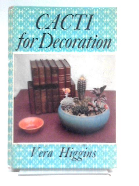 Cacti For Decoration By Vera Higgins