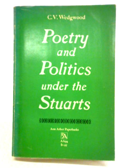 Poetry and Politics under the Stuarts By C. V. Wedgwood