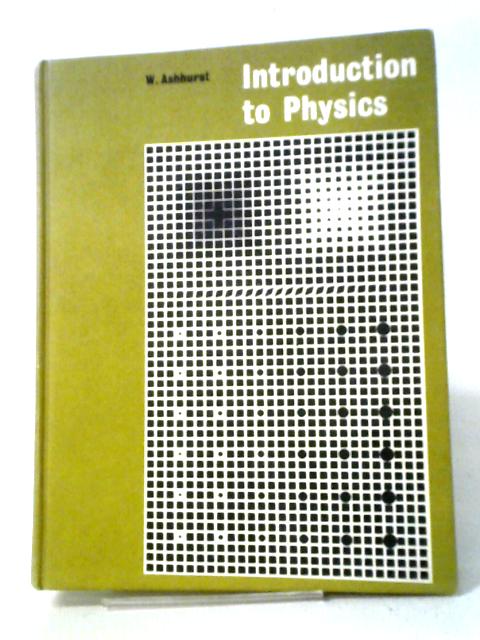 Introduction To Physics von W. Ashhurst