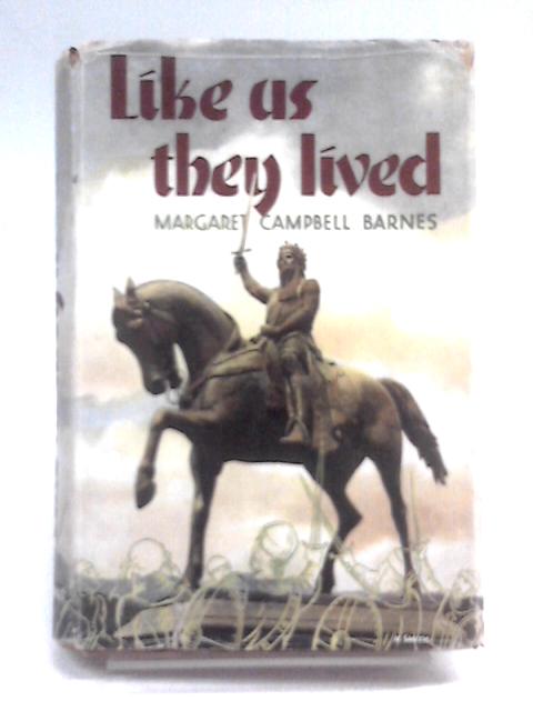 Like Us, They Lived By Margaret Campbell Barnes