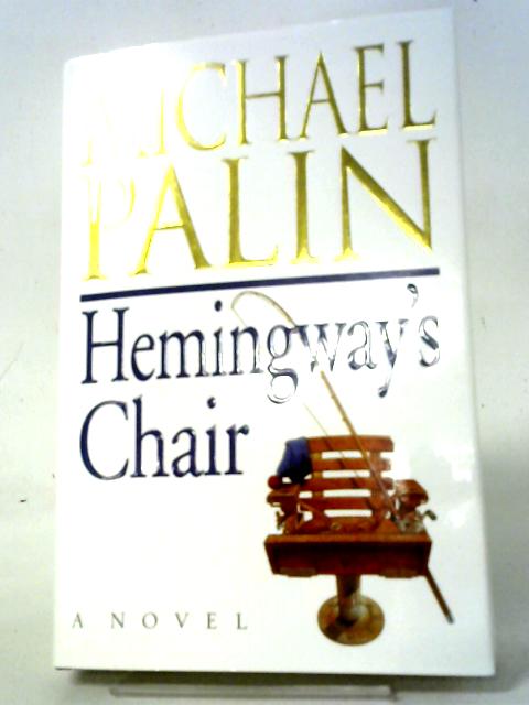 Hemingway's Chair By Michael Palin