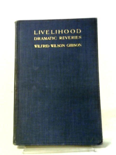Livelihood, Dramatic Reveries By Wilfrid Wilson Gibson
