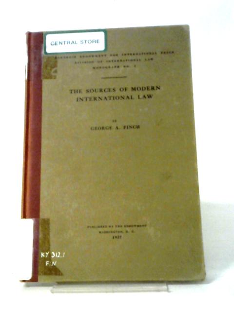 The Sources of Modern International Law (Monograph Series of the Carnegie Endowment for International Peace, Division of International Law. no. 1.) By George Augustus Finch