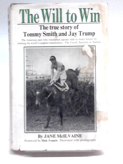 The Will To Win, The True Story Of Tommy Smith And Jay Trump By Jane McIlvaine